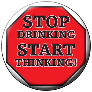 "STOP DRINKING - START THINKING!"  Awareness Button