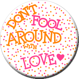 DON'T FOOL AROUND WITH LOVE-Button