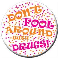 "DON'T FOOL AROUND WITH DRUGS!" - Button